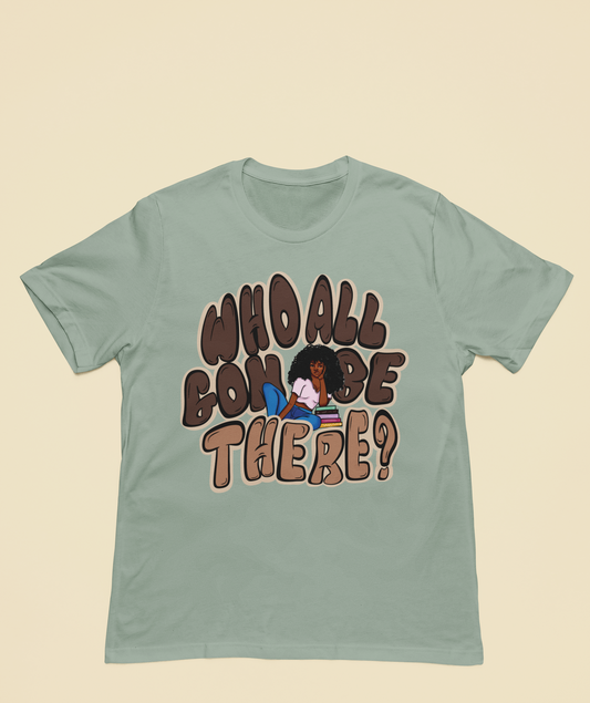 Who All Gon Be There? Tee (Limited Release)